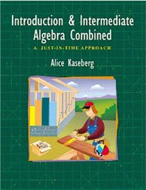 Introductory and Intermediate Algebra Combined : A Just in Time Approach