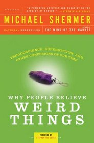 Why People Believe Weird Things: Pseudoscience, Superstition, and Other Confusio