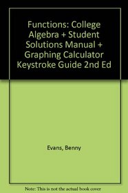Functions: College Algebra And Student Solutions Manual And Graphing Calculatorkeystroke Guide Second Edition