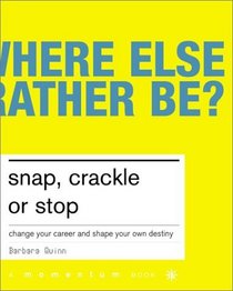 Snap, Crackle, or Stop: Change Your Career and Shape Your Own Destiny
