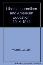 Liberal Journalism and American Education: 1914-1941