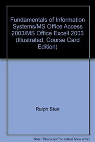 Fundamentals of Information Systems/MS Office Access 2003/MS Office Excell 2003 (Illustrated, Course Card Edition)