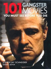 101 Gangster Movies: You Must See Before You Die (101 Movies)