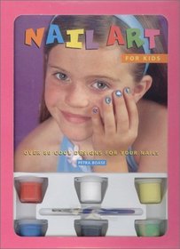 Nail Art for Kids: Over 80 Cool Desings for Your Nails