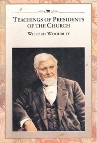 Teachings of Presidents of the Church - Wilford Woodruff