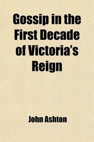 Gossip in the First Decade of Victoria's Reign