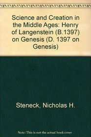 Science and Creation in the Middle Ages: Henry of Langenstein (D. 1397 on Genesis)
