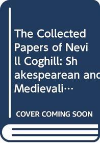 The Collected Papers of Nevill Coghill: Shakespearean and Medievalist
