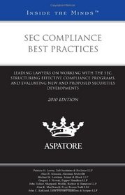 SEC Compliance Best Practices, 2010 Ed.: Leading Lawyers on Working with the SEC, Structuring Effective Compliance Programs, and Evaluating Securities Developments (Inside the Minds)