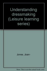 Understanding dressmaking (Leisure learning series)