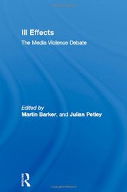 Ill Effects: The Media/Violence Debate (Communication and Society)