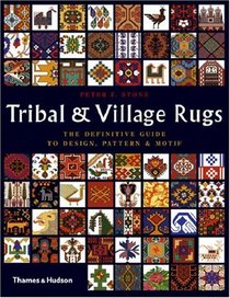 Tribal and Village Rugs: The Definitive Guide to Design, Pattern & Motif