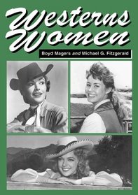 Westerns Women: Interviews With 50 Leading Ladies of Movie and Television Westerns from the 1930s to the 1960s