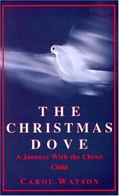 The Christmas Dove: A Journey With the Christ Child