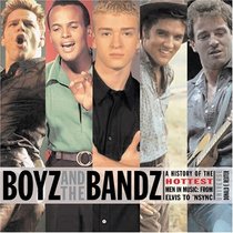 Boyz and the Bandz: The Hottest Men in Music: From Elvis to Nsync