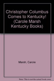 Christopher Columbus Comes to Kentucky! (Carole Marsh Kentucky Books)