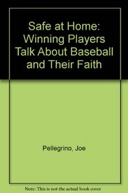 Safe at Home: Winning Players Talk About Baseball and Their Faith