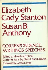 Elizabeth Cady Stanton, Susan B. Anthony: Correspondence, Writings & Speeches