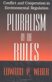 Pluralism by the Rules: Conflict and Cooperation in Environmental Regulation (American Governance and Public Policy)
