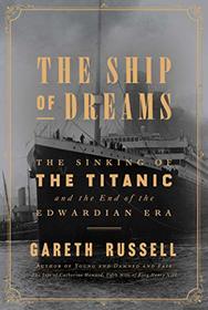 The Ship of Dreams: The Sinking of the Titanic and the End of the Edwardian Era