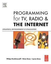 Programming for TV, Radio & The Internet, Second Edition: Strategy, Development & Evaluation