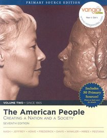 The American People: Creating a Nation and Society, Volume II, Primary Source Edition (Book Alone) (7th Edition) (Primary Source Edition)