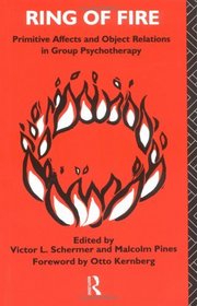 Ring of Fire: Primitive Affects and Object Relations in Group Psychotherapy (International Library of Group Psychotherapy and Group Processes)