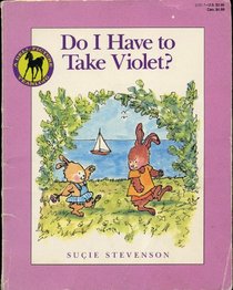 DO I HAVE TO TAKE VIOLET?