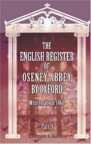 The English Register of Oseney Abbey, by Oxford, Written about 1460: Part 2. Forewords, grammar notes, indexes