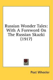 Russian Wonder Tales: With A Foreword On The Russian Skazki (1917)
