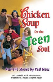 Chicken Soup for the Teen Soul: Real-Life Stories by Real Teens (Chicken Soup for the Soul)