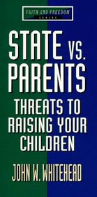 State Vs. Parents: Threats to Raising Your Children (Faith and Freedom Series)