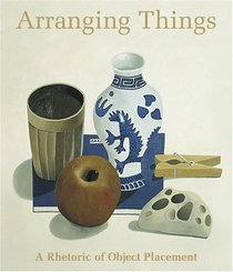 Arranging Things : A Rhetoric of Object Placement