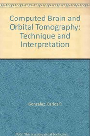 Computed Brain and Orbital Tomography: Technique and Interpretation (A Wiley medical publication)