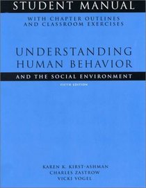 Understanding Human Behavior and the Social Environment: Student Manual With Chapter Outlines and Classroom Exercises