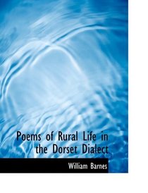 Poems of Rural Life in the Dorset Dialect (Large Print Edition)