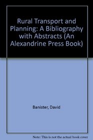 Rural Transport and Planning: A Bibliography With Abstracts (An Alexandrine Press Book)