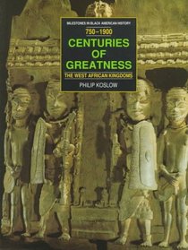 Centuries of Greatness: The West African Kingdoms : 750-1900 (Milestones in Black American History)