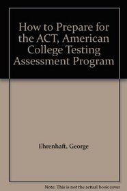 How to Prepare for the ACT, American College Testing Assessment Program