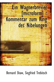 Ein Wagnerbrevier [microform] : Kommentar zum Ring des Nibelungen (German and German Edition)