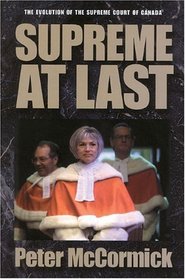 Supreme at Last: The Evolution of the Supreme Court of Canada