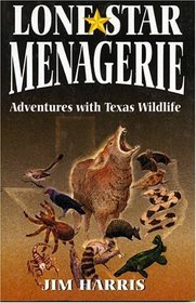 Lone Star Menagerie : Adventures with Texas Wildlife