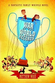 War of the World Records (The Fantastic Family Whipple)