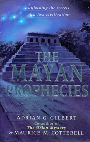 The Mayan Prophecies: Unlocking the Secrets of a Lost Civilization