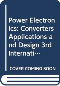 Power Electronics: Converters, Applications, and Design 3rd International Edition