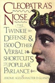 Cleopatra's Nose: The Twinkie Defense, and 1500 Other Verbal Shortcuts in Popular Parlance