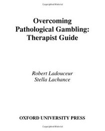 Overcoming Pathological Gambling: Therapist Guide (Treatments That Work)
