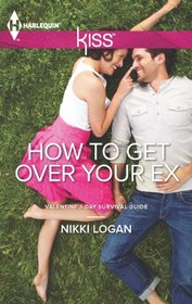 How to Get Over Your Ex (Harlequin Kiss, No 3)
