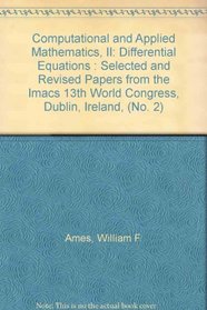 Computational and Applied Mathematics, II: Differential Equations : Selected and Revised Papers from the Imacs 13th World Congress, Dublin, Ireland, (No. 2)