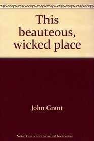 This beauteous, wicked place: The letters and journals John Grant, gentleman convict
